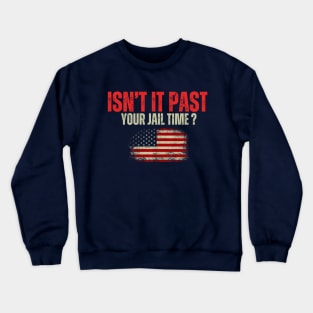 Isn't it past your jail time Crewneck Sweatshirt